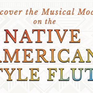 Discover the Musical Modes on the Native American Style Flute